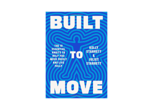 Built to Move: The Ten Essential Habits to Help You Move Freely and Live Fully